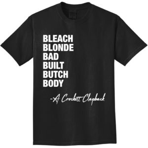 Bleach Blonde Bad Built Butch Body A Crockett Clapback Shirt 1